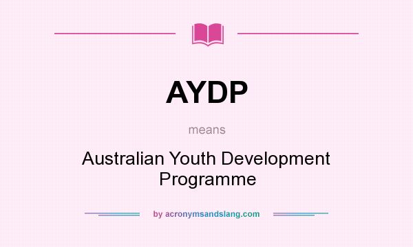 What does AYDP mean? It stands for Australian Youth Development Programme