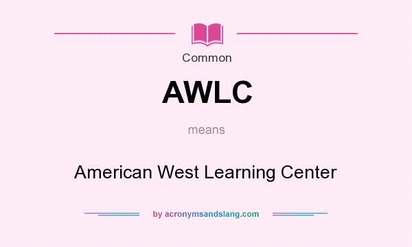 What does AWLC mean? It stands for American West Learning Center