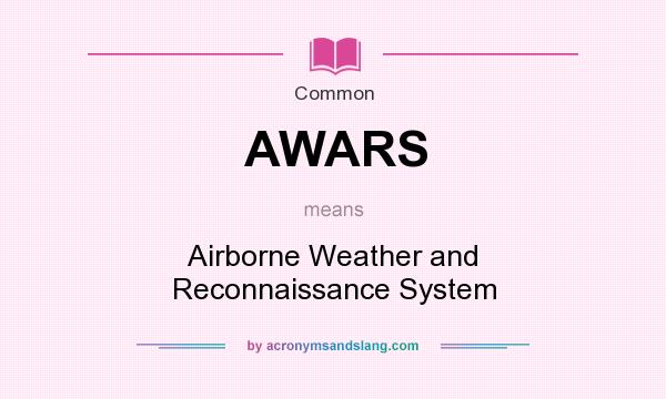 What does AWARS mean? It stands for Airborne Weather and Reconnaissance System