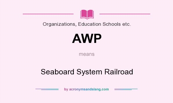 What does AWP mean? It stands for Seaboard System Railroad