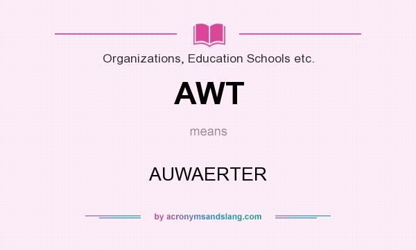 What does AWT mean? It stands for AUWAERTER