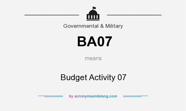 What does BA07 mean? It stands for Budget Activity 07