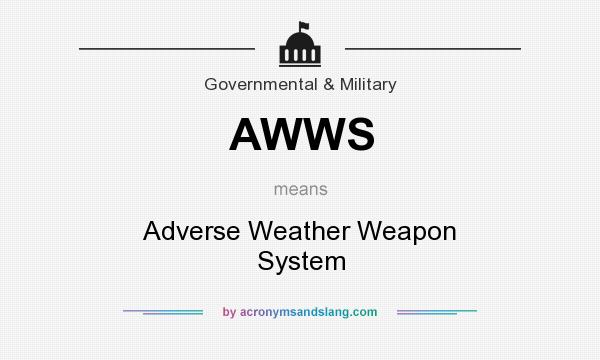 What does AWWS mean? It stands for Adverse Weather Weapon System