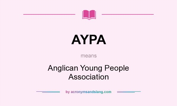 What does AYPA mean? It stands for Anglican Young People Association