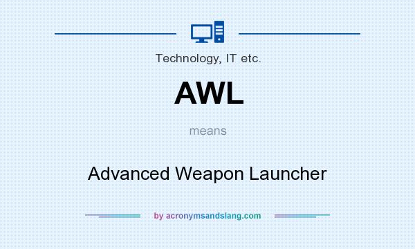 What does AWL mean? It stands for Advanced Weapon Launcher