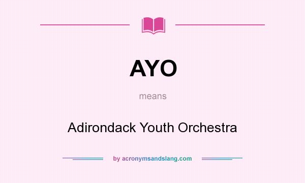 What does AYO mean? It stands for Adirondack Youth Orchestra
