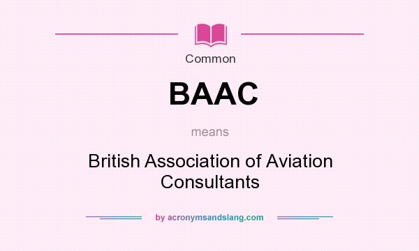 What does BAAC mean? It stands for British Association of Aviation Consultants