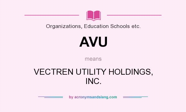What does AVU mean? It stands for VECTREN UTILITY HOLDINGS, INC.