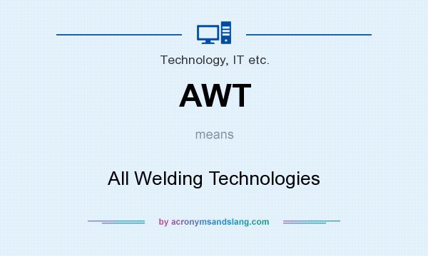 What does AWT mean? It stands for All Welding Technologies