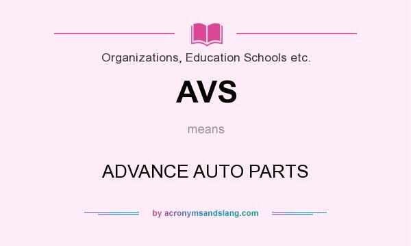What does AVS mean? It stands for ADVANCE AUTO PARTS