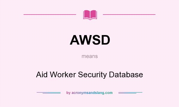 What does AWSD mean? It stands for Aid Worker Security Database