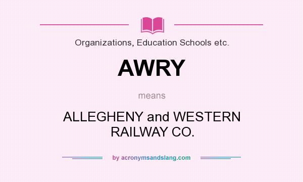 What does AWRY mean? It stands for ALLEGHENY and WESTERN RAILWAY CO.