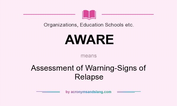 What does AWARE mean? It stands for Assessment of Warning-Signs of Relapse