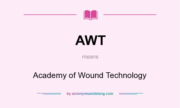 What does AWT mean? It stands for Academy of Wound Technology