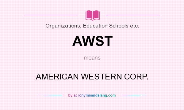 What does AWST mean? It stands for AMERICAN WESTERN CORP.