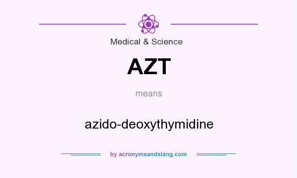 What does AZT mean? It stands for azido-deoxythymidine