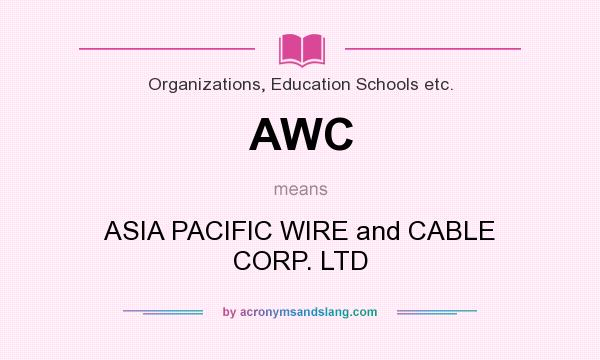 What does AWC mean? It stands for ASIA PACIFIC WIRE and CABLE CORP. LTD