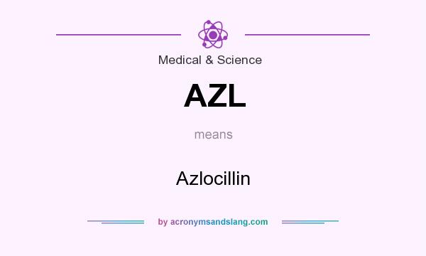 What does AZL mean? It stands for Azlocillin