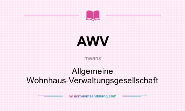 What does AWV mean? It stands for Allgemeine Wohnhaus-Verwaltungsgesellschaft
