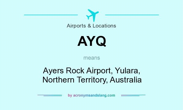 What does AYQ mean? It stands for Ayers Rock Airport, Yulara, Northern Territory, Australia