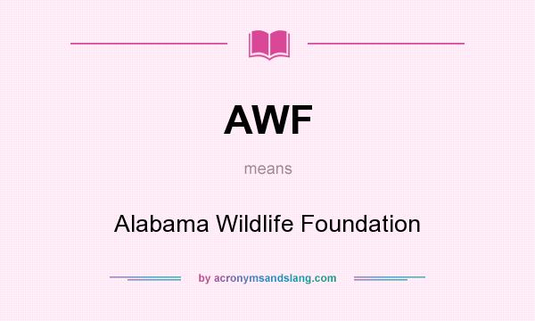 What does AWF mean? It stands for Alabama Wildlife Foundation
