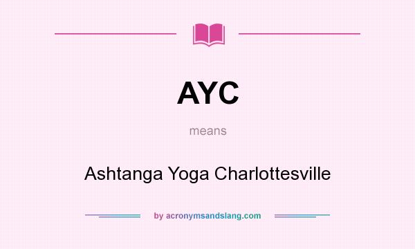 What does AYC mean? It stands for Ashtanga Yoga Charlottesville