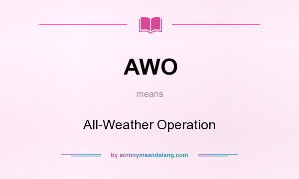 What does AWO mean? It stands for All-Weather Operation