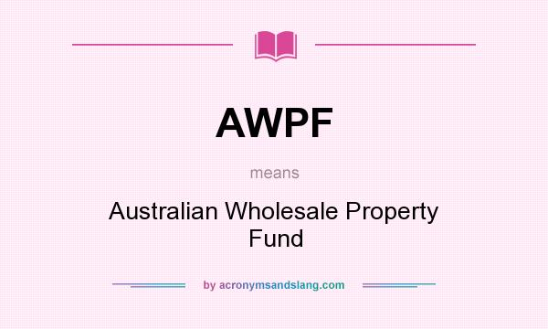 What does AWPF mean? It stands for Australian Wholesale Property Fund