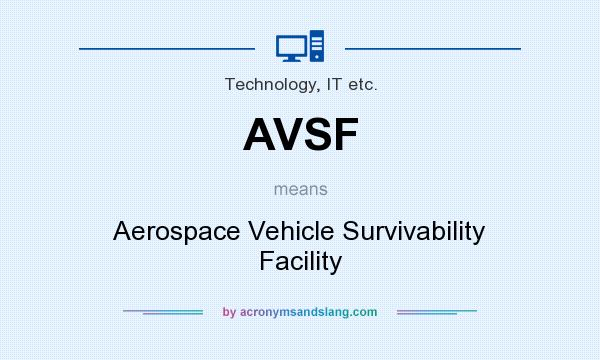What does AVSF mean? It stands for Aerospace Vehicle Survivability Facility