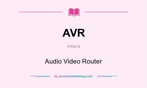 What does AVR mean? It stands for Audio Video Router
