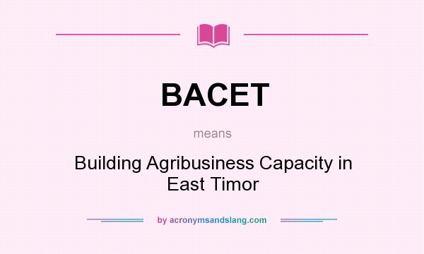 What does BACET mean? It stands for Building Agribusiness Capacity in East Timor
