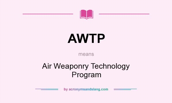What does AWTP mean? It stands for Air Weaponry Technology Program
