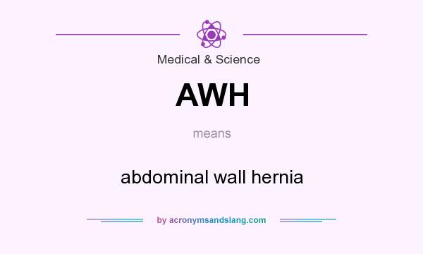 What does AWH mean? It stands for abdominal wall hernia