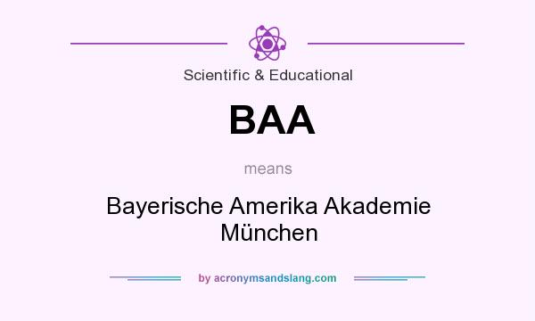 What does BAA mean? It stands for Bayerische Amerika Akademie München