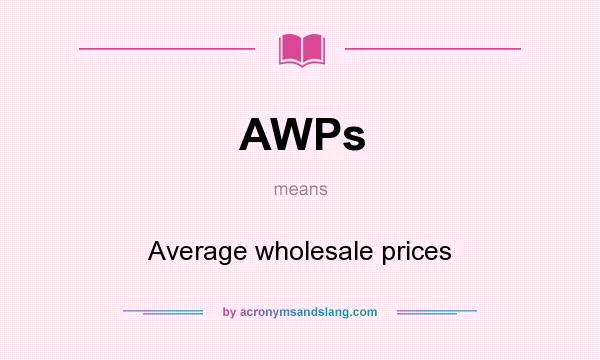 What does AWPs mean? It stands for Average wholesale prices