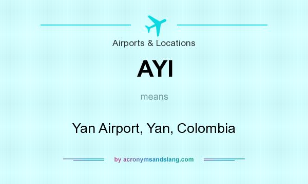 What does AYI mean? It stands for Yan Airport, Yan, Colombia
