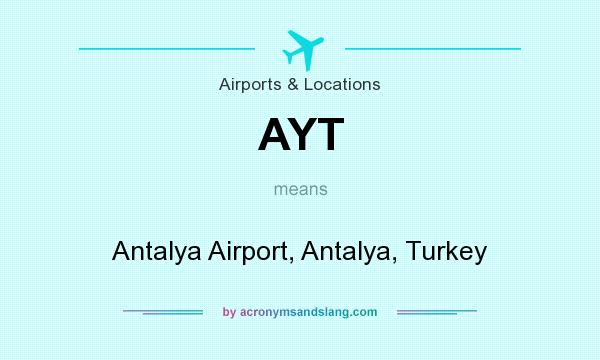 What does AYT mean? It stands for Antalya Airport, Antalya, Turkey