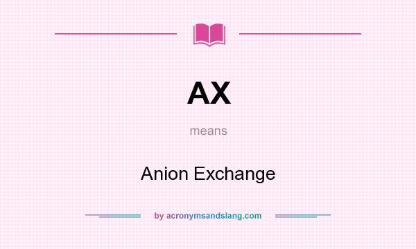 What does AX mean? It stands for Anion Exchange