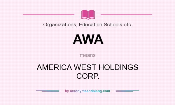 What does AWA mean? It stands for AMERICA WEST HOLDINGS CORP.