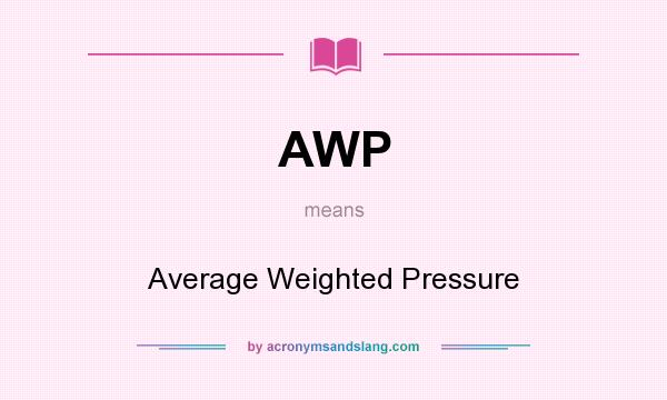 What does AWP mean? It stands for Average Weighted Pressure