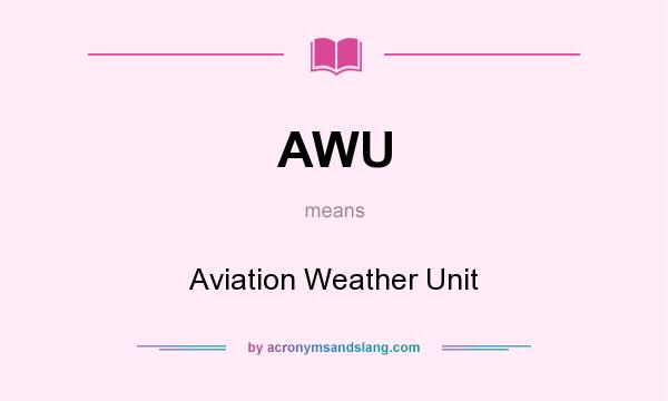 What does AWU mean? It stands for Aviation Weather Unit