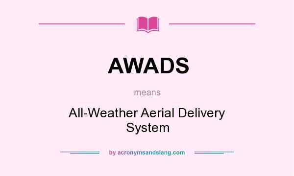 What does AWADS mean? It stands for All-Weather Aerial Delivery System