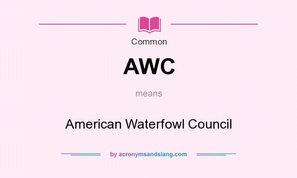What does AWC mean? It stands for American Waterfowl Council