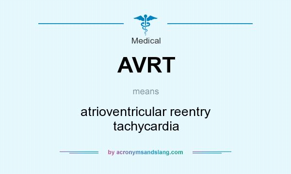 What does AVRT mean? It stands for atrioventricular reentry tachycardia