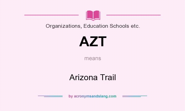 What does AZT mean? It stands for Arizona Trail