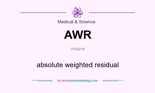What does AWR mean? It stands for absolute weighted residual