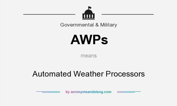 What does AWPs mean? It stands for Automated Weather Processors