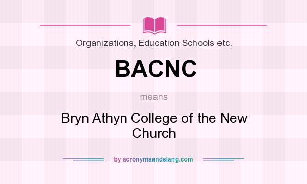 What does BACNC mean? It stands for Bryn Athyn College of the New Church
