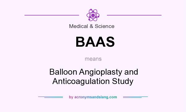 What does BAAS mean? It stands for Balloon Angioplasty and Anticoagulation Study