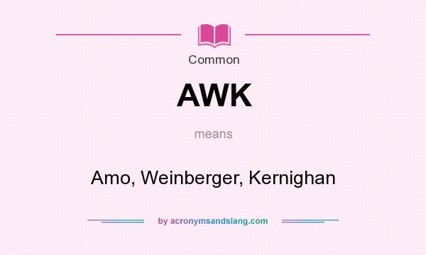 What does AWK mean? It stands for Amo, Weinberger, Kernighan
